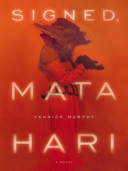Title details for Signed, Mata Hari by Yannick Murphy - Available